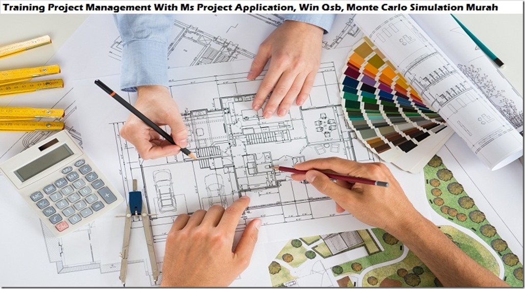 training manajemen proyek dengan ms project application, win qsb, simulasi monte carlo murah