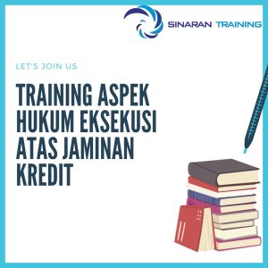 pelatihan aspek hukum eksekusi atas jaminan kredit jakarta