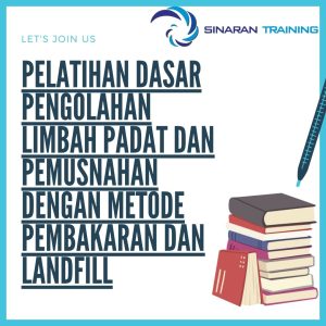 pelatihan Dasar Pengolahan Limbah Padat dan Pemusnahan dengan Metode Pembakaran dan Landfill jakarta