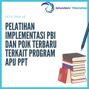 pelatihan Implementasi PBI dan POJK Terbaru Terkait Program APU PPT jakarta