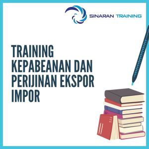 pelatihan Kepabeanan dan Perijinan Ekspor Impor jakarta