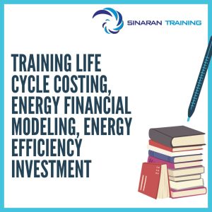 pelatihan Life Cycle Costing, Energy Financial Modeling, Energy Efficiency Investment jakarta