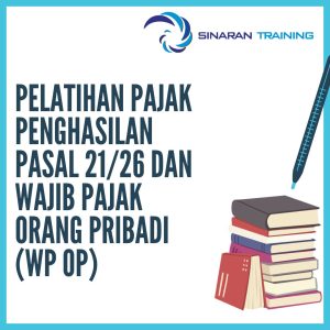 pelatihan Pajak Penghasilan Pasal 21/26 dan Wajib Pajak Orang Pribadi (WP OP) jakarta