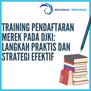 Training Pendaftaran Merek pada DJKI: Langkah Praktis dan Strategi Efektif