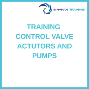 pelatihan CONTROL VALVE ACTUTORS AND PUMPS di jakarta