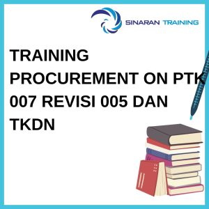 TRAINING PROCUREMENT ON PTK 007 REVISI 005 DAN TKDN