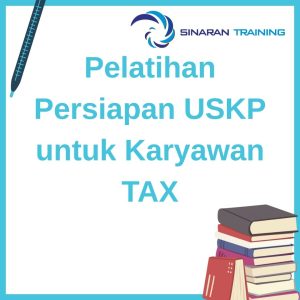 pelatihan Persiapan USKP untuk Karyawan TAX di jakarta