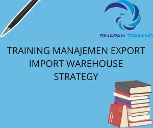 TRAINING MANAJEMEN EXPORT IMPORT WAREHOUSE STRATEGY