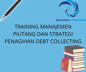 TRAINING MANAJEMEN PIUTANG DAN STRATEGI PENAGIHAN DEBT COLLECTING