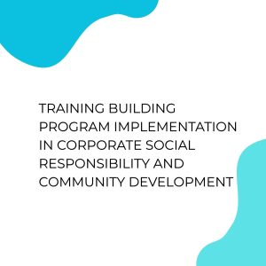 pelatihan BUILDING PROGRAM IMPLEMENTATION IN CORPORATE SOCIAL RESPONSIBILITY AND COMMUNITY DEVELOPMENT di jakarta