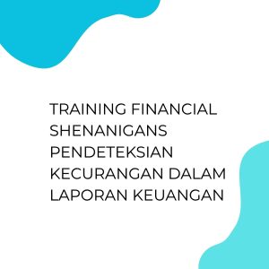 pelatihan FINANCIAL SHENANIGANS PENDETEKSIAN KECURANGAN DALAM LAPORAN KEUANGAN di jakarta