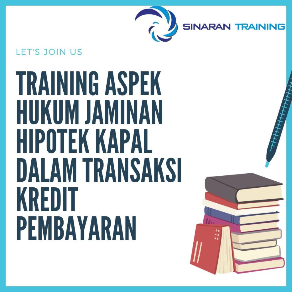 TRAINING ASPEK HUKUM JAMINAN HIPOTEK KAPAL DALAM TRANSAKSI KREDIT PEMBAYARAN TRAINING ASPEK HUKUM JAMINAN HIPOTEK KAPAL DALAM TRANSAKSI KREDIT PEMBAYARAN