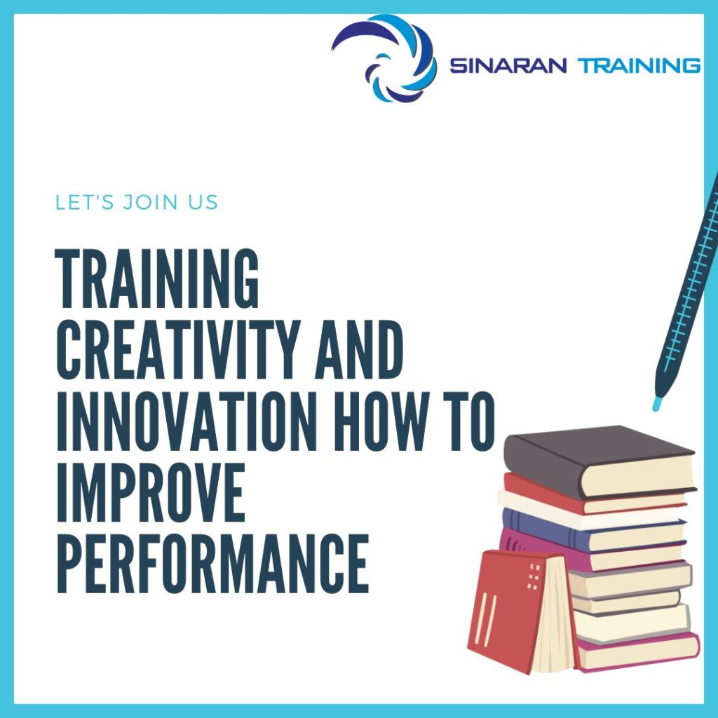 TRAINING CREATIVITY AND INNOVATION HOW TO IMPROVE PERFORMANCE