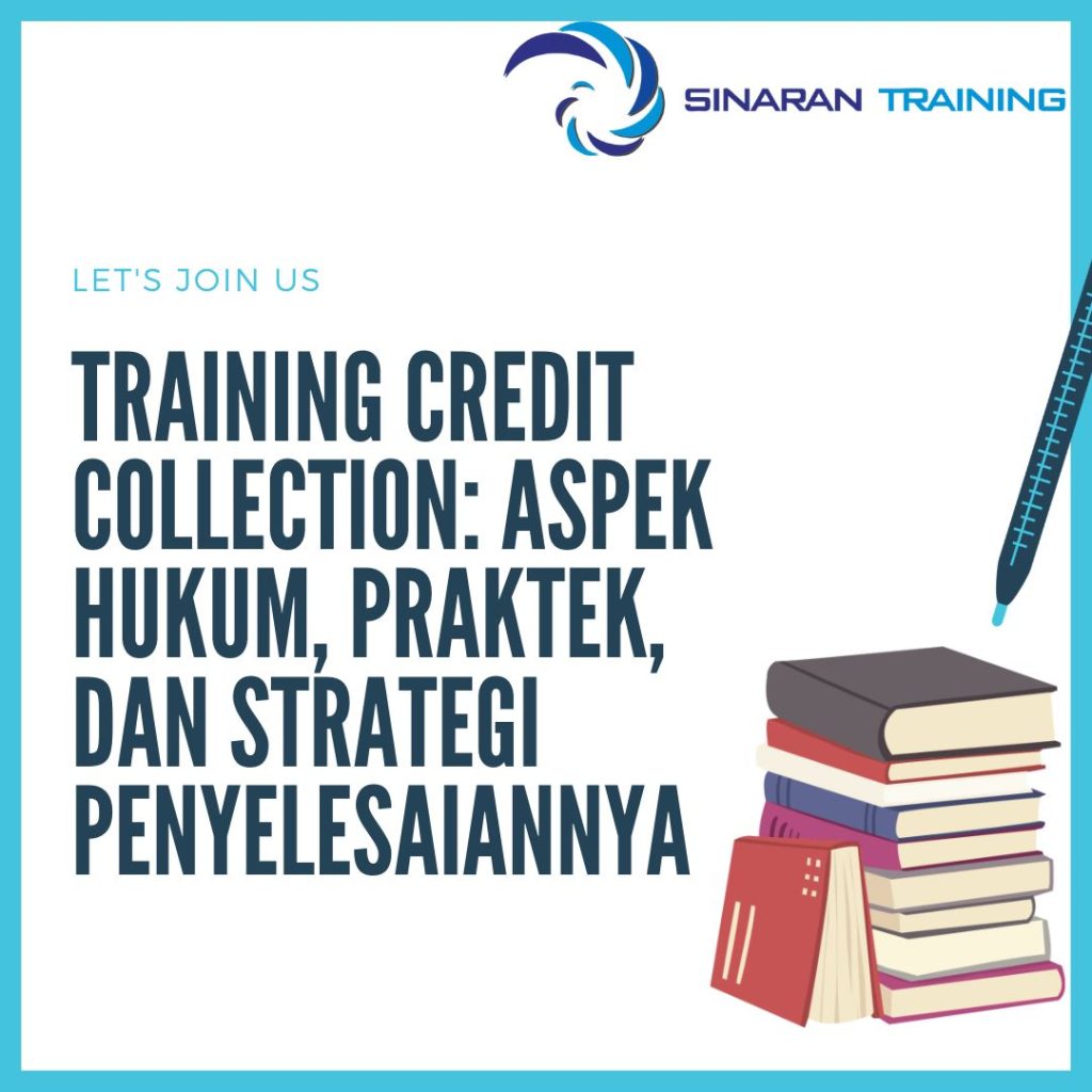 TRAINING CREDIT COLLECTION: ASPEK HUKUM, PRAKTEK, DAN STRATEGI PENYELESAIANNYA