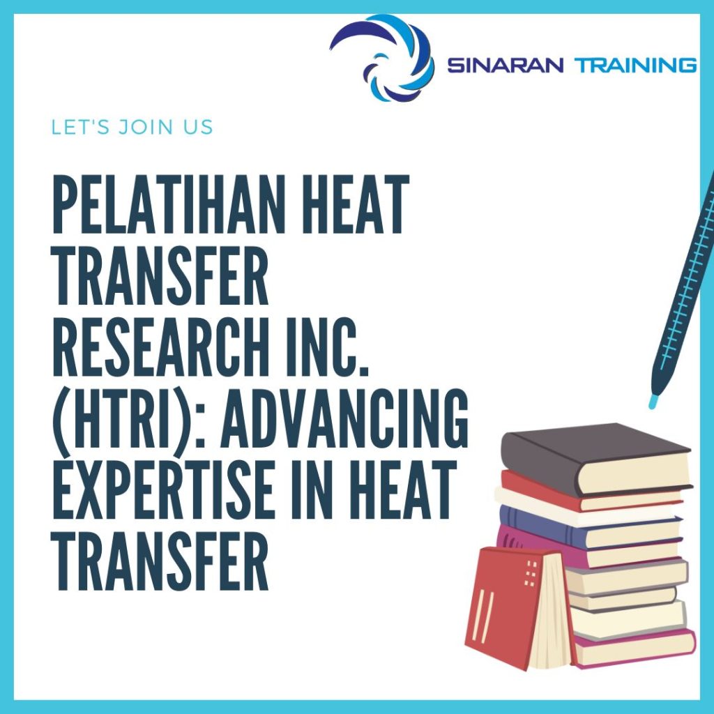 PELATIHAN HEAT TRANSFER RESEARCH INC (HTRI): ADVANCING EXPERTISE IN HEAT TRANSFER