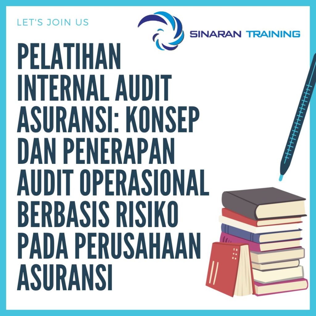 PELATIHAN INTERNAL AUDIT ASURANSI: KONSEP DAN PENERAPAN AUDIT OPERASIONAL BERBASIS RISIKO PADA PERUSAHAAN ASURANSI