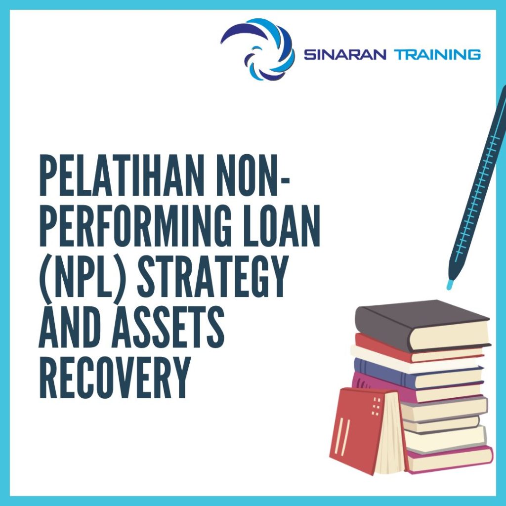 PELATIHAN NON-PERFORMING LOAN (NPL) STRATEGY AND ASSETS RECOVERY