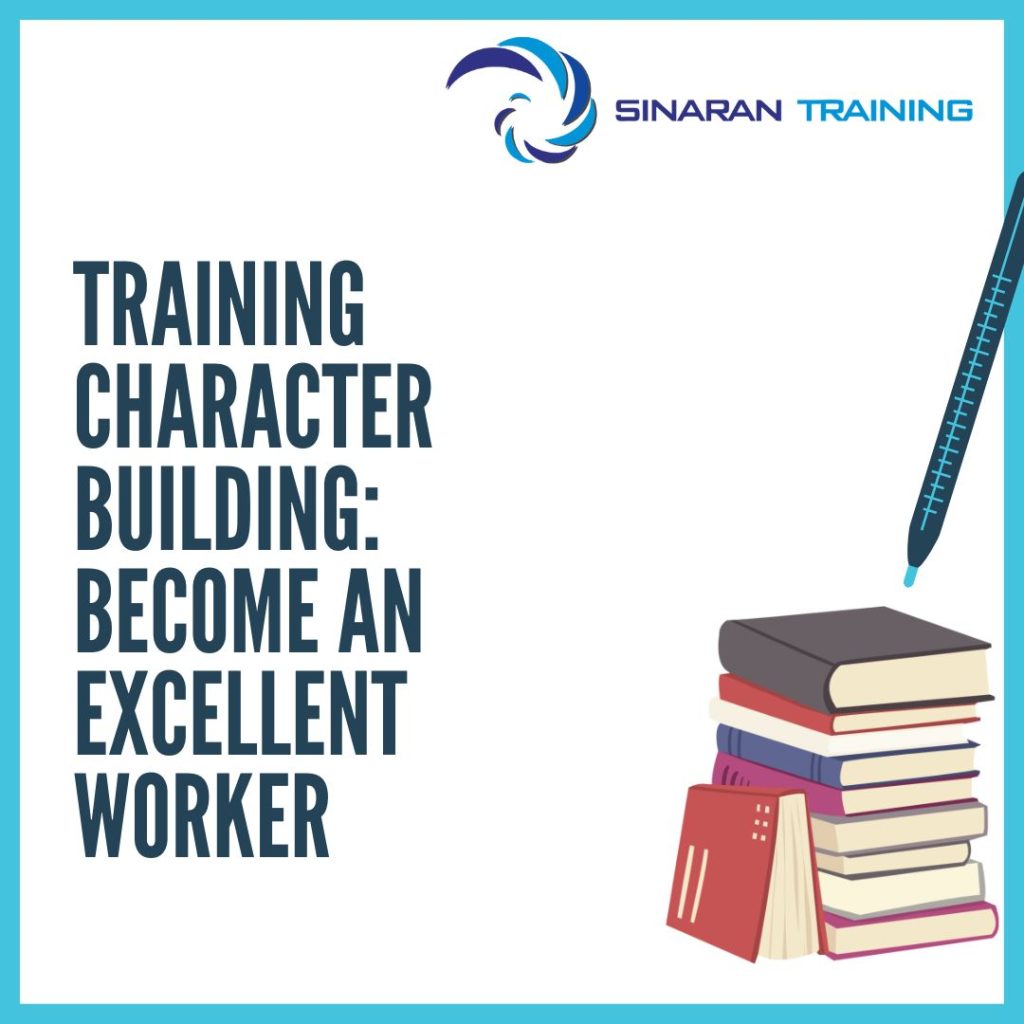 TRAINING CHARACTER BUILDING: BECOME AN EXCELLENT WORKER