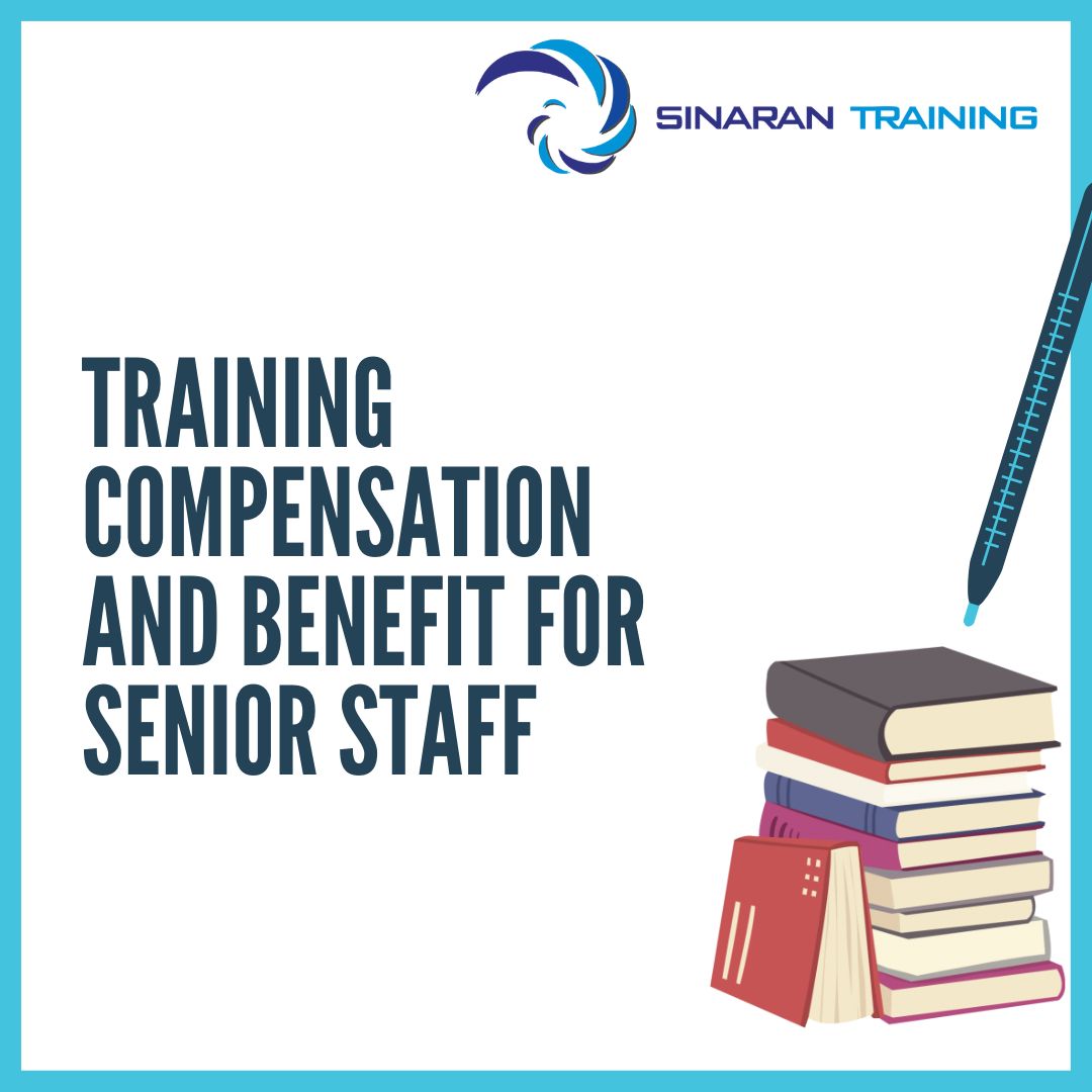 Training Compensation And Benefit For Senior Staff Sinaran Training