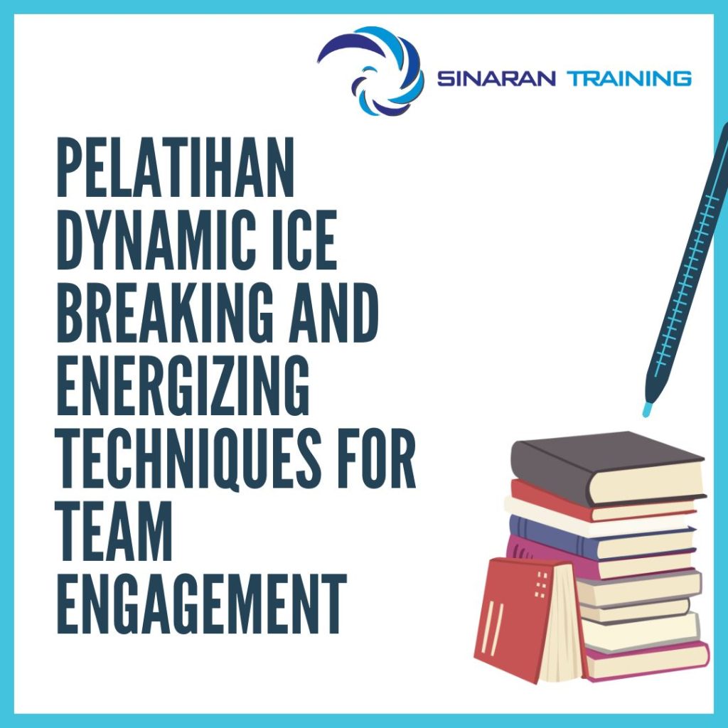 PELATIHAN DYNAMIC ICE BREAKING AND ENERGIZING TECHNIQUES FOR TEAM ENGAGEMENT