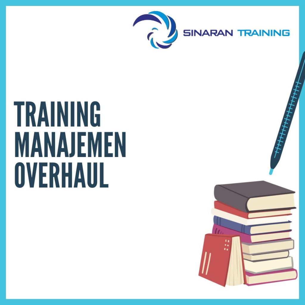 TRAINING MANAJEMEN OVERHAUL TRAINING MANAJEMEN OVERHAUL