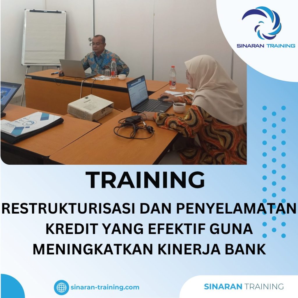 TRAINING RESTRUKTURISASI DAN PENYELAMATAN KREDIT YANG EFEKTIF GUNA MENINGKATKAN KINERJA BANK