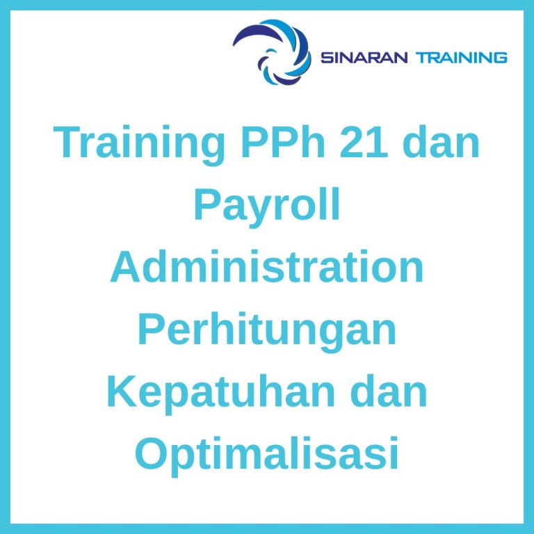 pelatihan PPh 21 dan Payroll Administration Perhitungan Kepatuhan dan Optimalisasi online