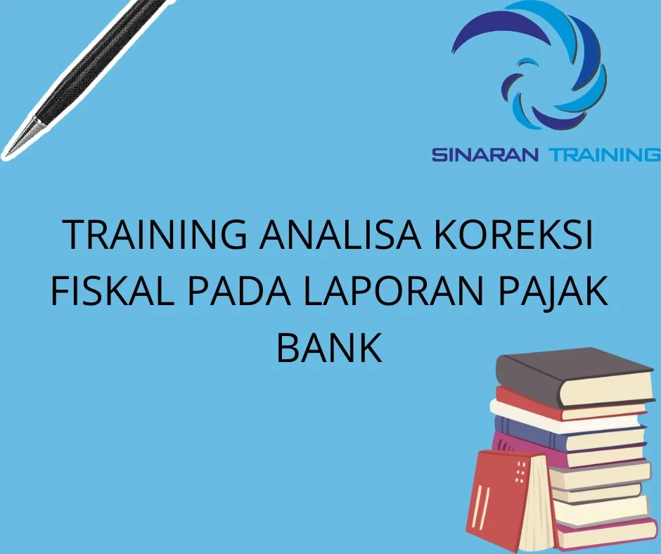 TRAINING ANALISA KOREKSI FISKAL PADA LAPORAN PAJAK BANK