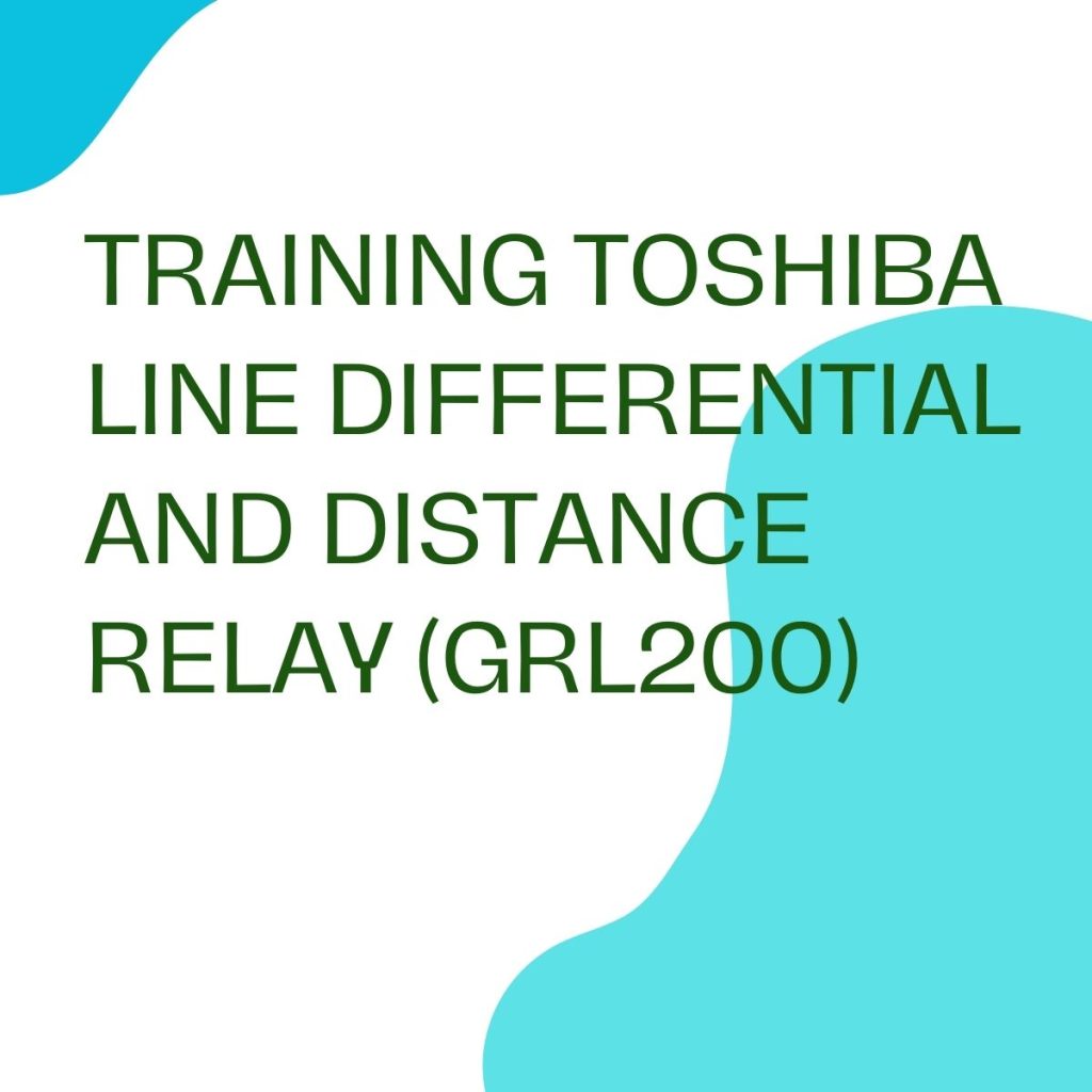 TRAINING TOSHIBA LINE DIFFERENTIAL AND DISTANCE RELAY (GRL200) TRAINING TOSHIBA LINE DIFFERENTIAL AND DISTANCE RELAY (GRL200)