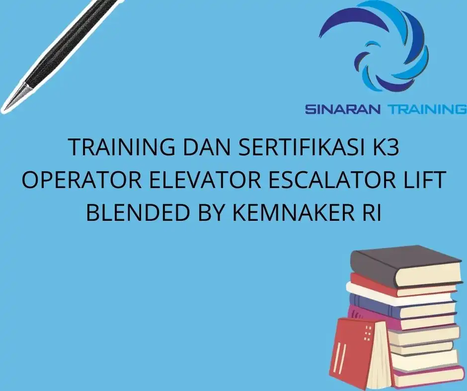 TRAINING DAN SERTIFIKASI K3 OPERATOR ELEVATOR ESCALATOR LIFT BLENDED BY KEMNAKER RI