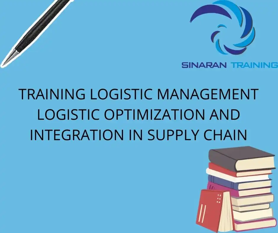 TRAINING LOGISTIC MANAGEMENT, LOGISTIC OPTIMIZATION, AND INTEGRATION IN SUPPLY CHAIN