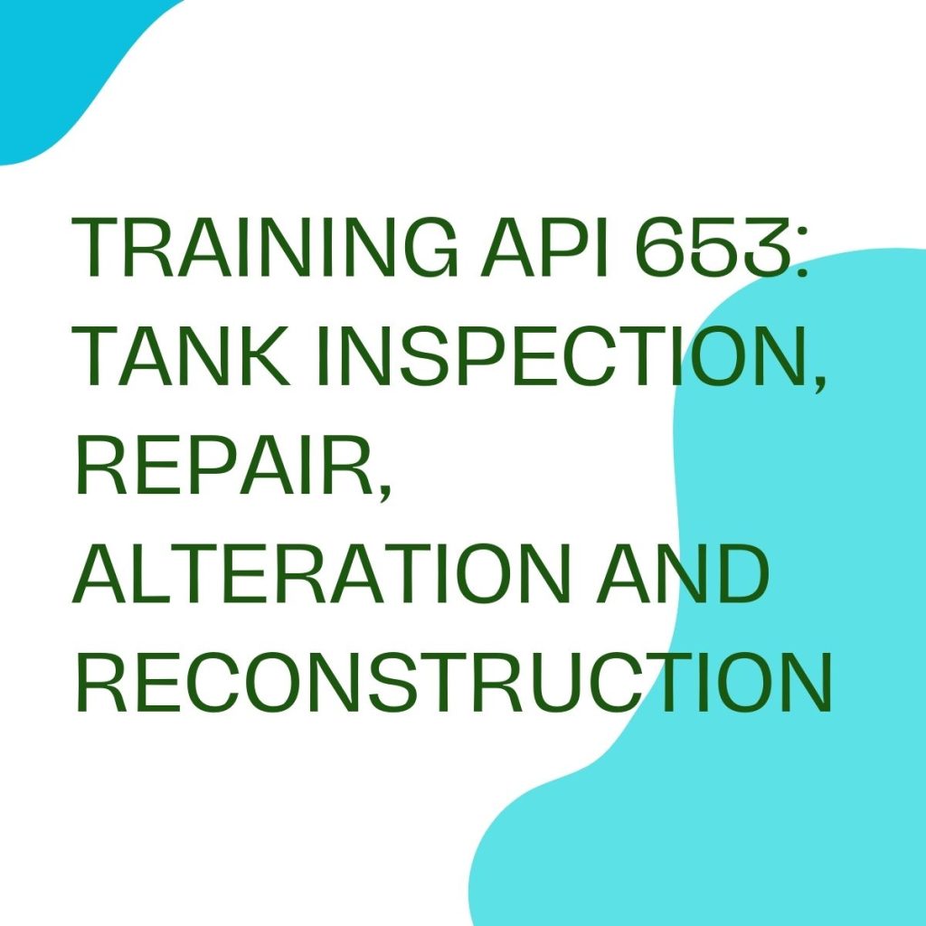 TRAINING API 653: TANK INSPECTION, REPAIR, ALTERATION AND RECONSTRUCTION