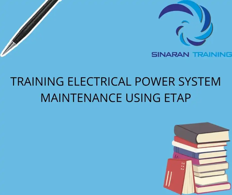 TRAINING ELECTRICAL POWER SYSTEM MAINTENANCE USING ETAP TRAINING ELECTRICAL POWER SYSTEM MAINTENANCE USING ETAP